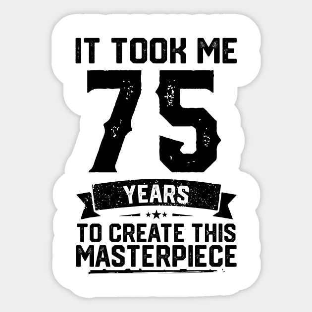 It Took Me 75 Years To Create This Masterpiece 75th Birthday Sticker by ClarkAguilarStore